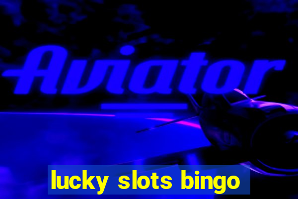 lucky slots bingo