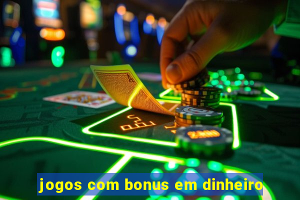 jogos com bonus em dinheiro