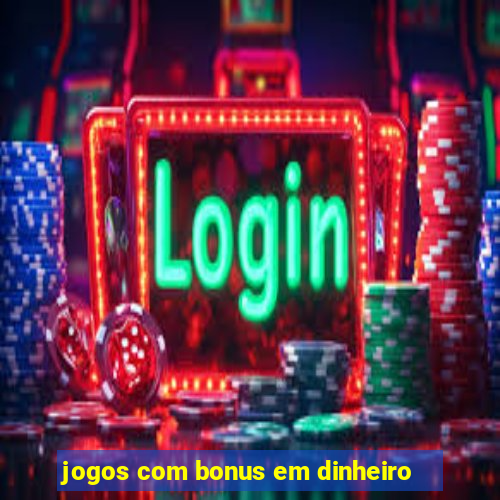 jogos com bonus em dinheiro