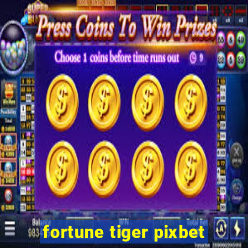 fortune tiger pixbet