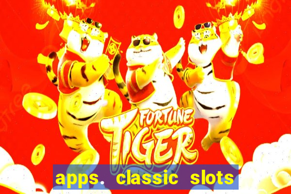 apps. classic slots - online game