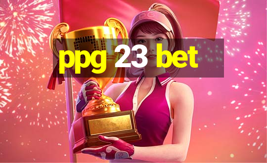 ppg 23 bet