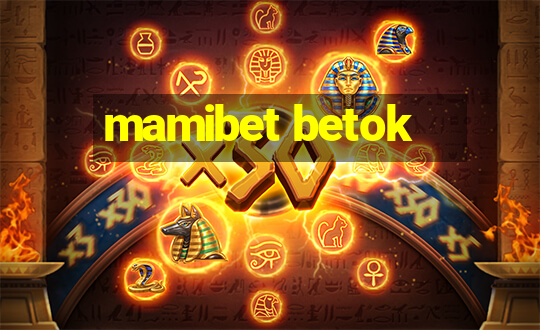 mamibet betok