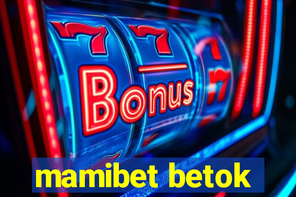 mamibet betok