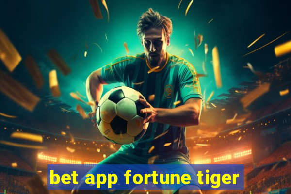 bet app fortune tiger