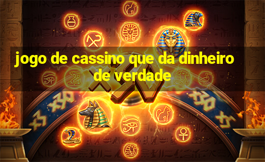 jogo de cassino que da dinheiro de verdade