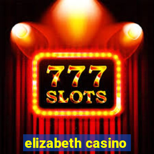 elizabeth casino