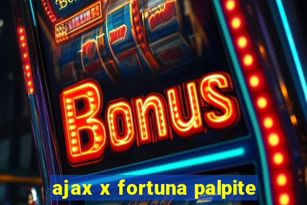 ajax x fortuna palpite