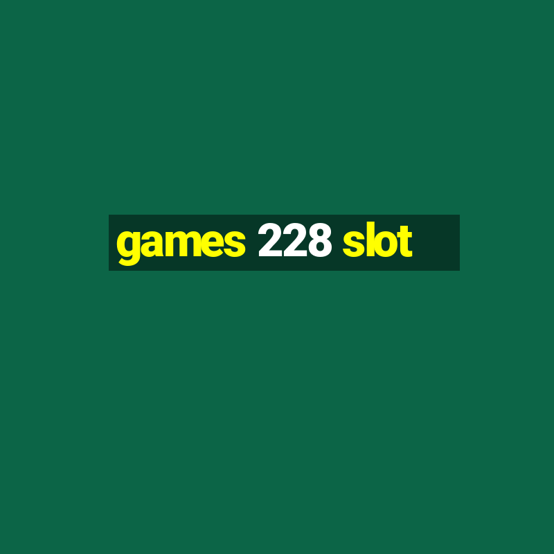 games 228 slot