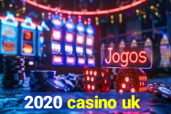 2020 casino uk