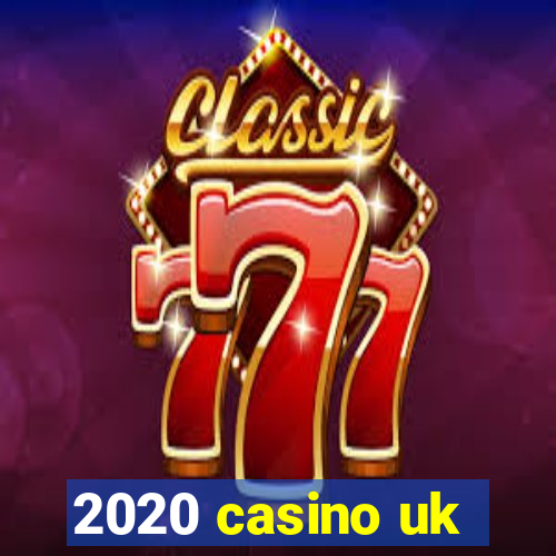 2020 casino uk