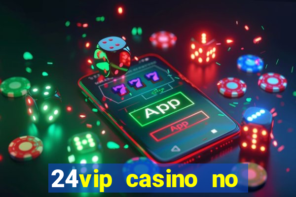 24vip casino no deposit bonus codes 2020