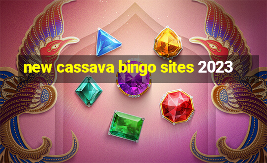 new cassava bingo sites 2023