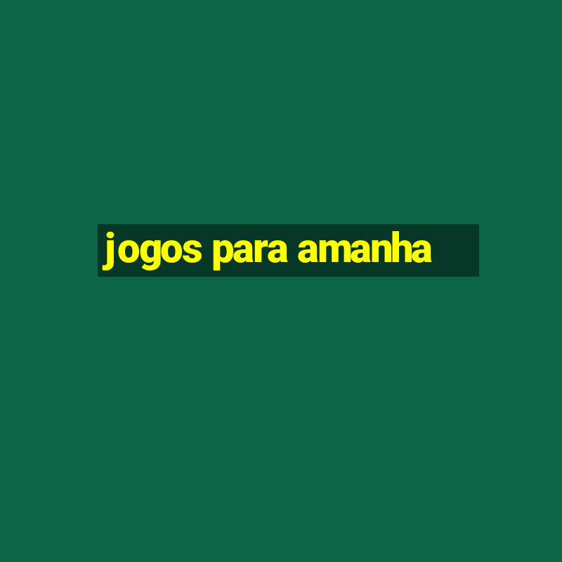 jogos para amanha