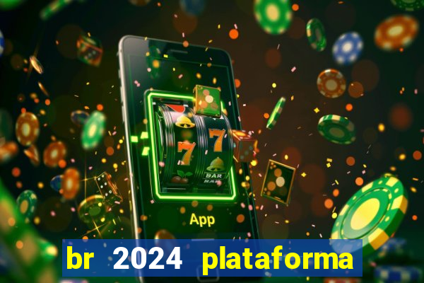 br 2024 plataforma de jogos