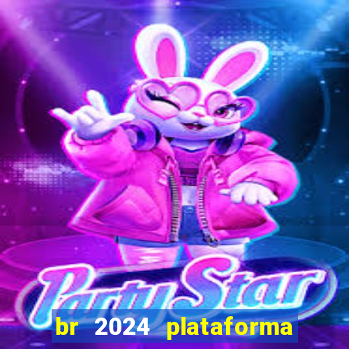 br 2024 plataforma de jogos