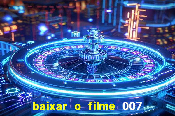 baixar o filme 007 cassino royale