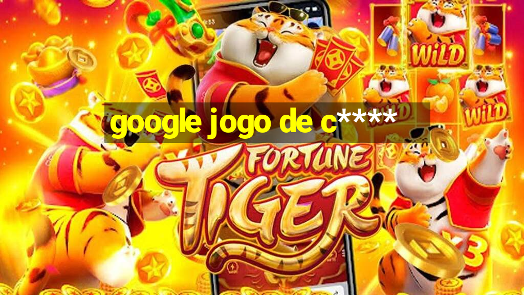 google jogo de c****