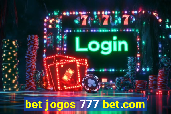 bet jogos 777 bet.com