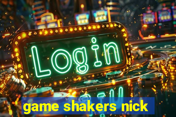 game shakers nick