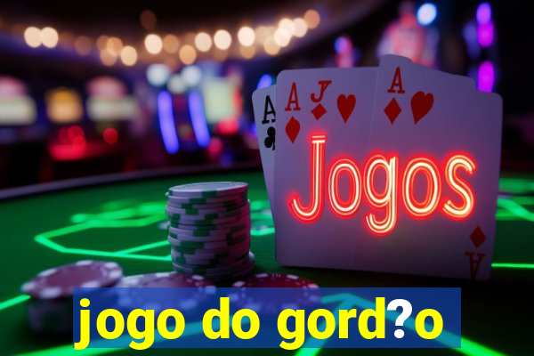 jogo do gord?o