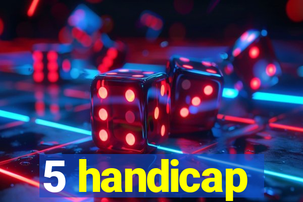 5 handicap