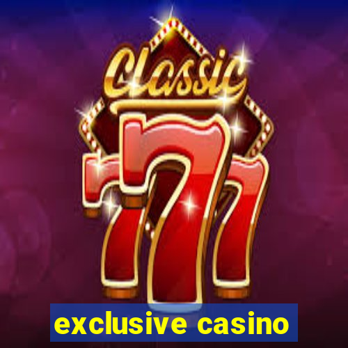 exclusive casino