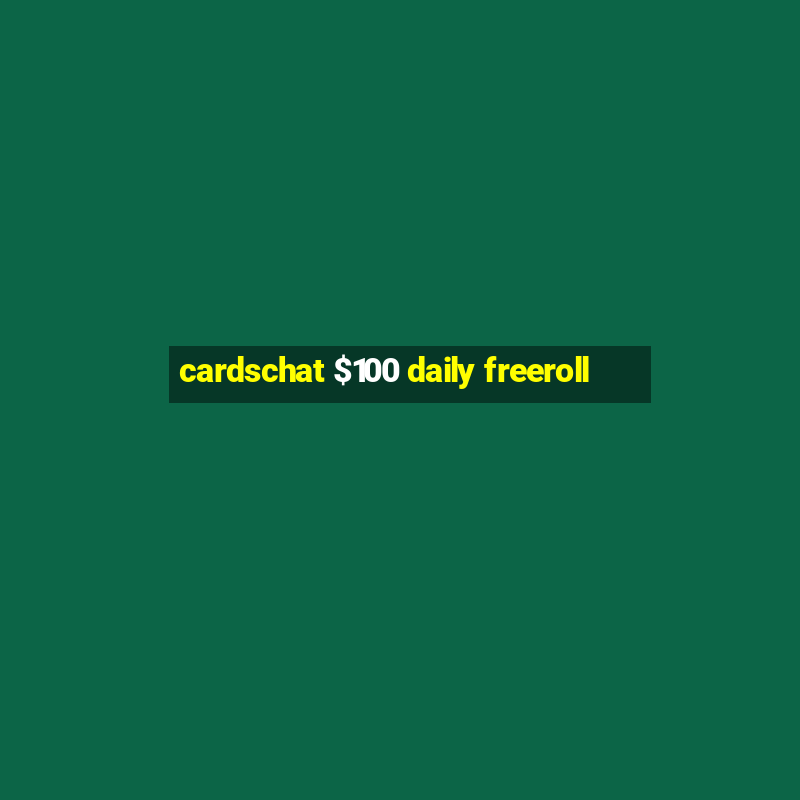 cardschat $100 daily freeroll