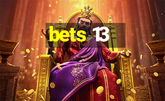 bets 13