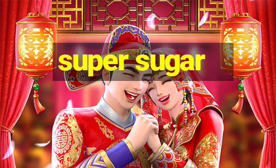 super sugar