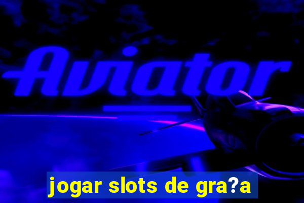 jogar slots de gra?a