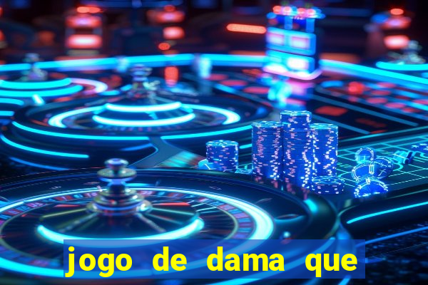 jogo de dama que ganha dinheiro