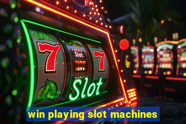 win playing slot machines