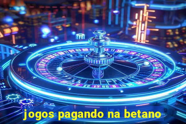 jogos pagando na betano