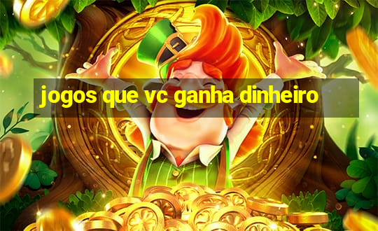 jogos que vc ganha dinheiro