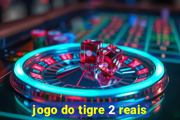 jogo do tigre 2 reais