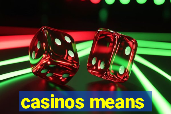 casinos means