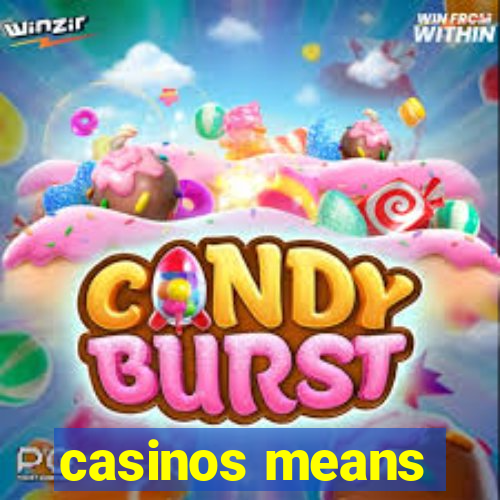 casinos means