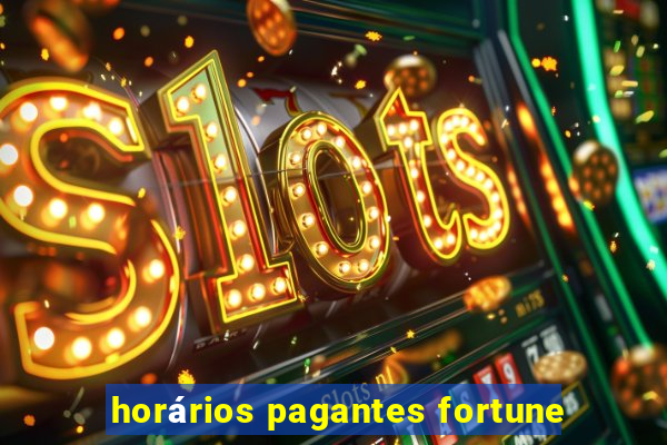 horários pagantes fortune