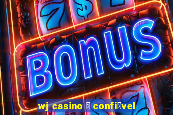 wj casino 茅 confi谩vel