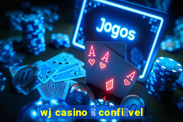 wj casino 茅 confi谩vel