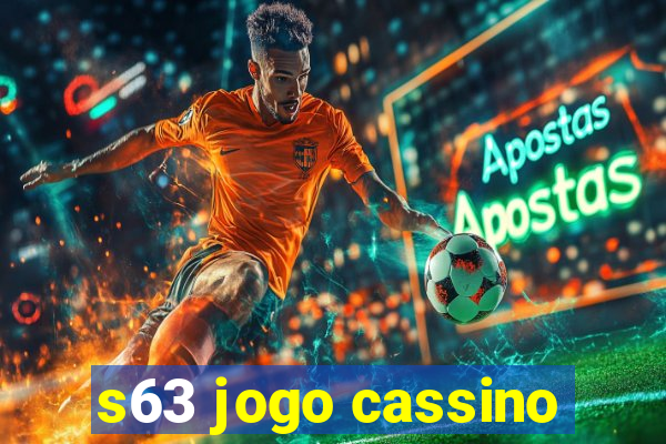 s63 jogo cassino