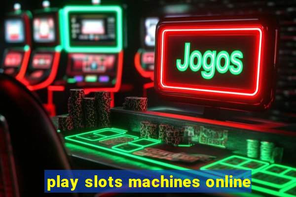 play slots machines online