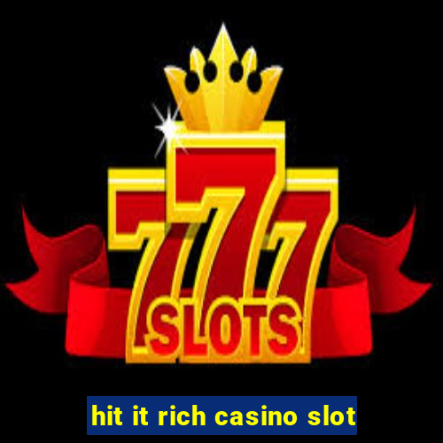 hit it rich casino slot