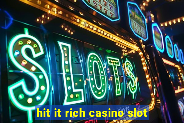 hit it rich casino slot