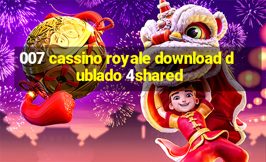 007 cassino royale download dublado 4shared