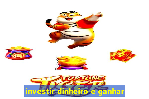 investir dinheiro e ganhar