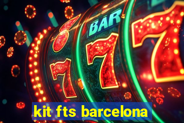 kit fts barcelona