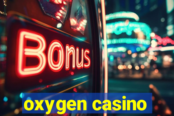 oxygen casino