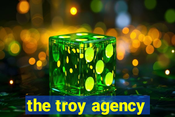 the troy agency